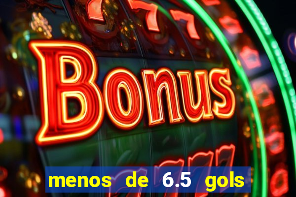 menos de 6.5 gols o que significa